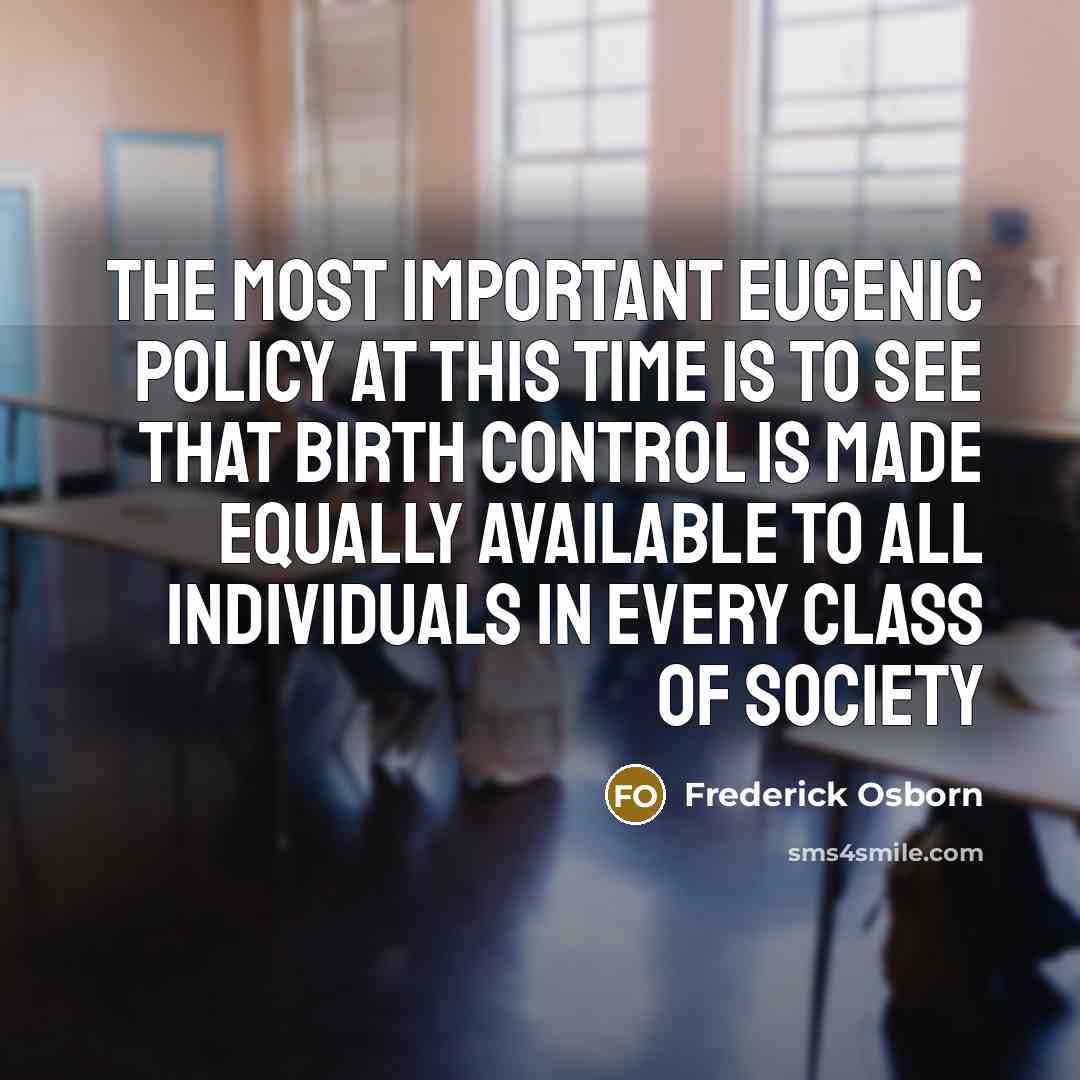 “The most important eugenic policy at this time is to…” quote by Frederick Osborn