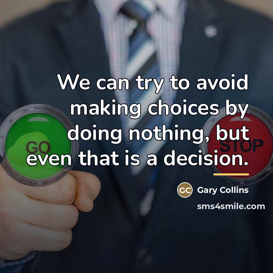 “We can try to avoid making choices by doing nothing,…” quote by Gary Collins