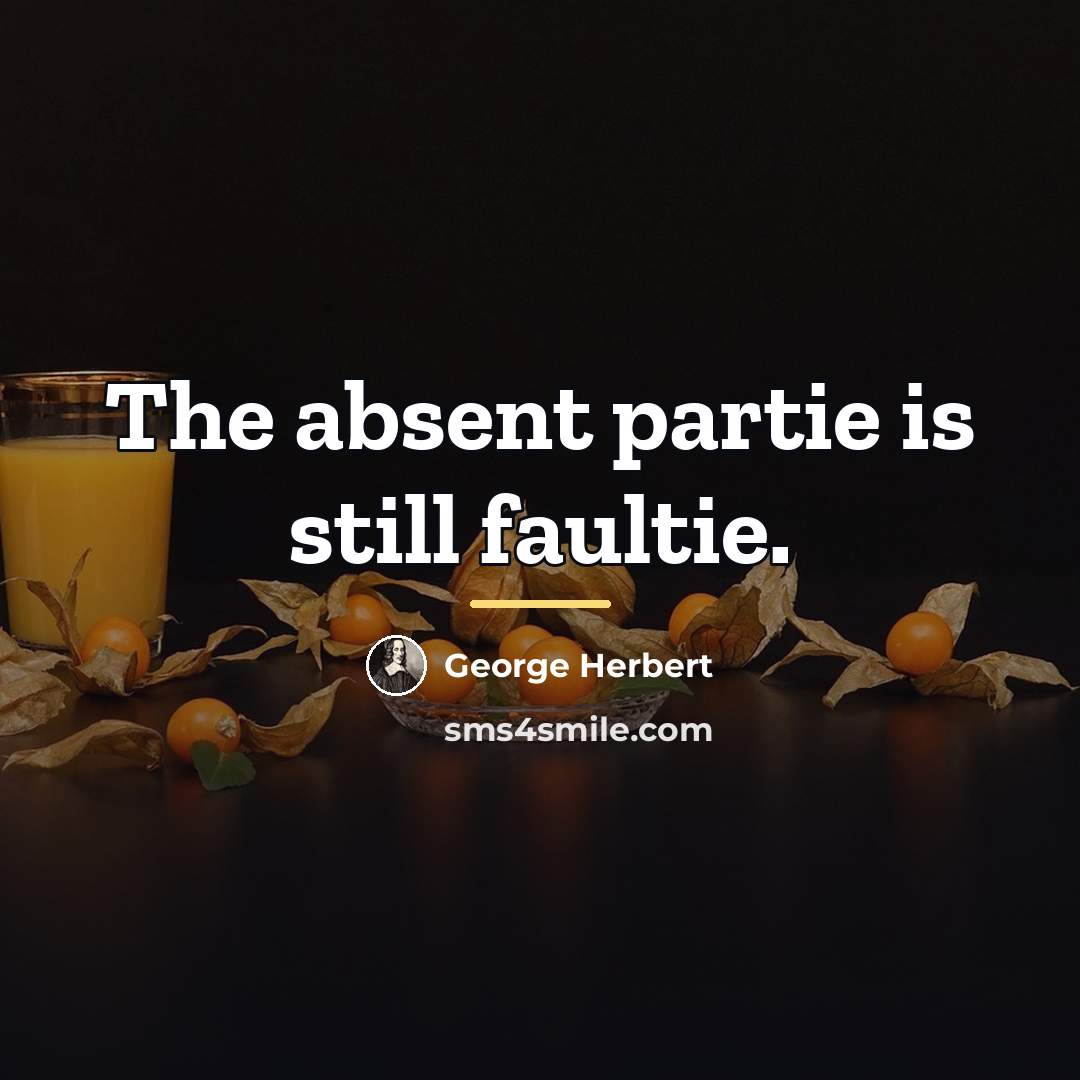 “The absent partie is still faultie.…” quote by George Herbert