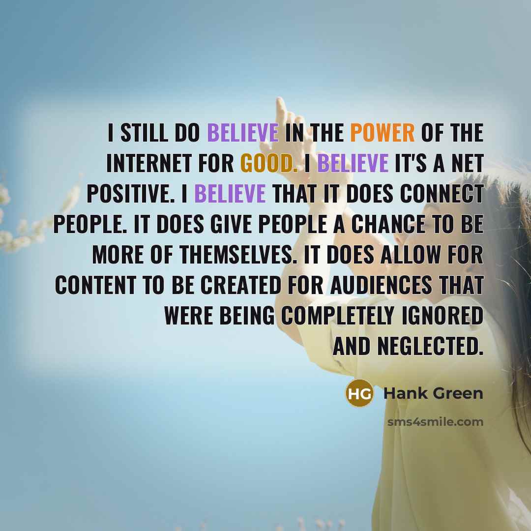 “I still do believe in the power of the Internet…” quote by Hank Green