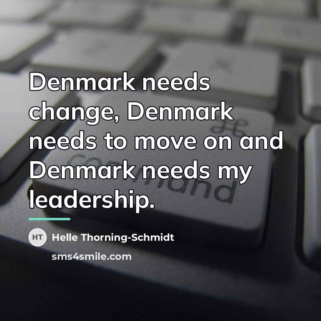 “Denmark needs change, Denmark needs to move on and Denmark…” quote by Helle Thorning-Schmidt