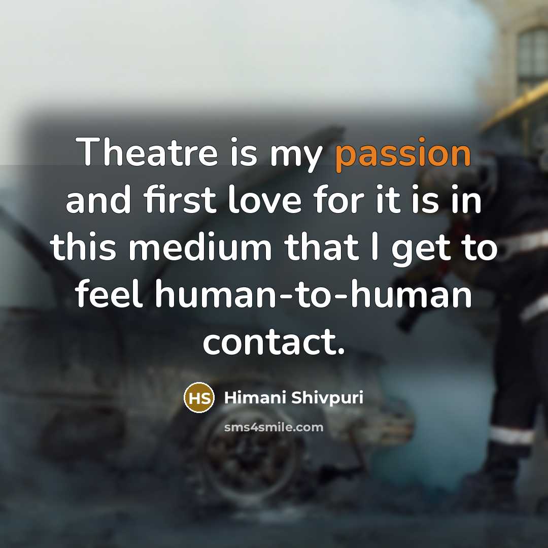 “Theatre is my passion and first love for it is…” quote by Himani Shivpuri
