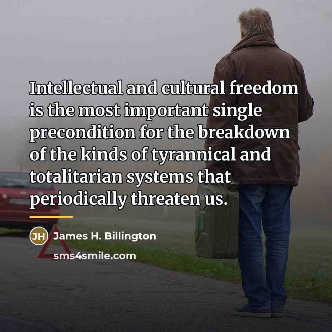 “Intellectual and cultural freedom is the most important single precondition…” quote by James H. Billington