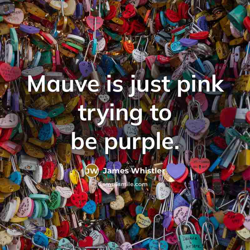 “Mauve is just pink trying to be purple.…” quote by James Whistler