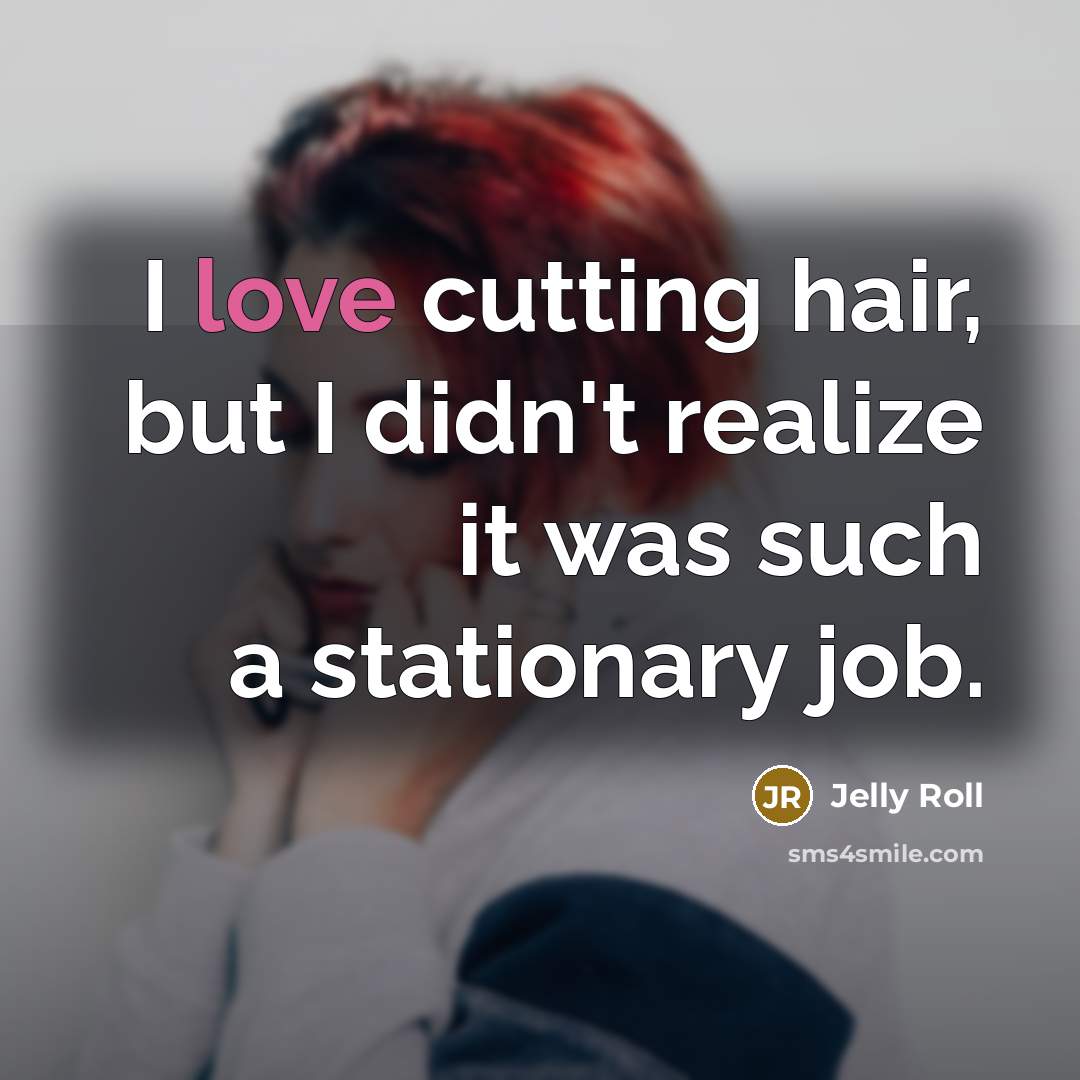 “I love cutting hair, but I didn't realize it was…” quote by Jelly Roll