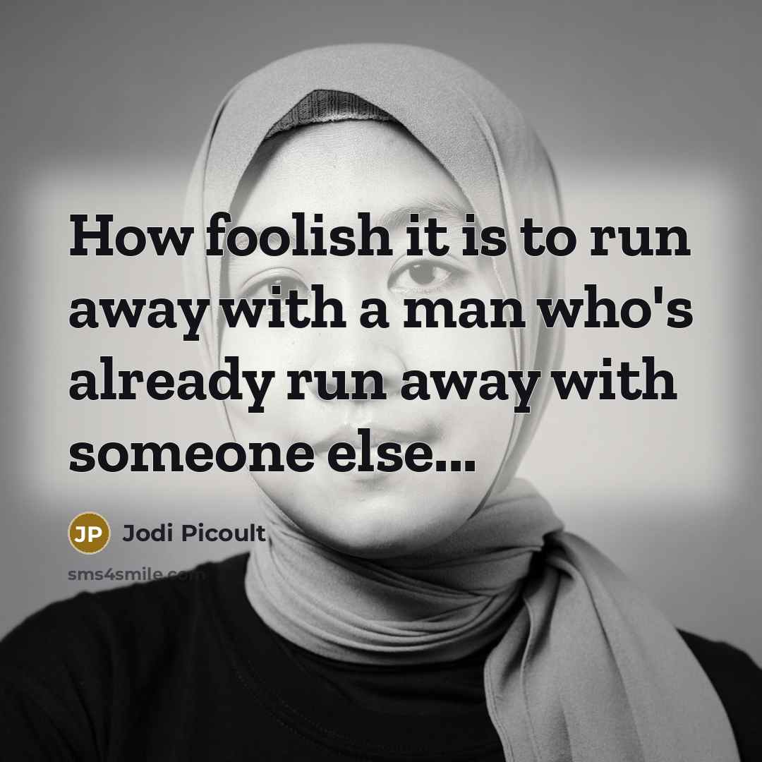 “How foolish it is to run away with a man…” quote by Jodi Picoult