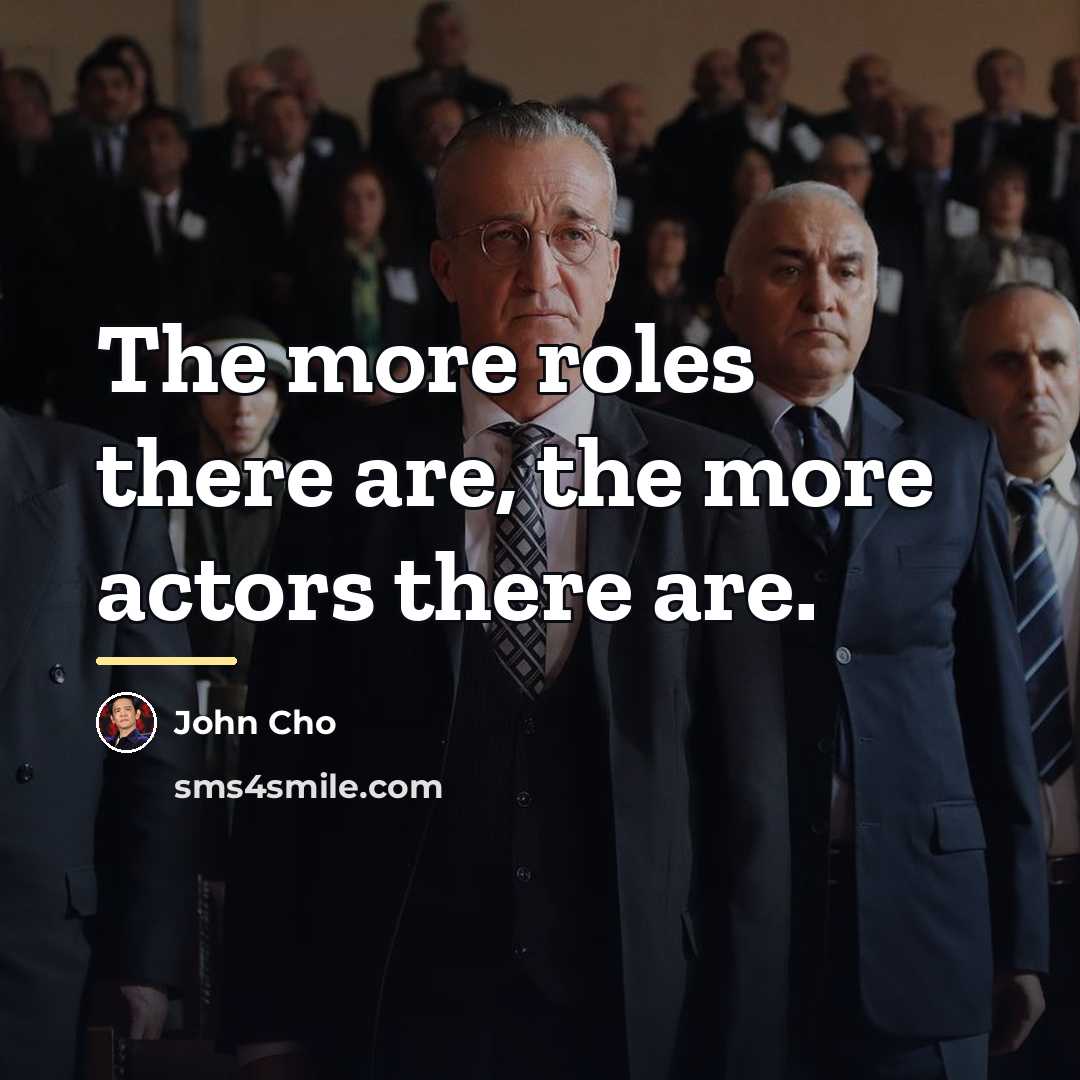 “The more roles there are, the more actors there are.…” quote by John Cho