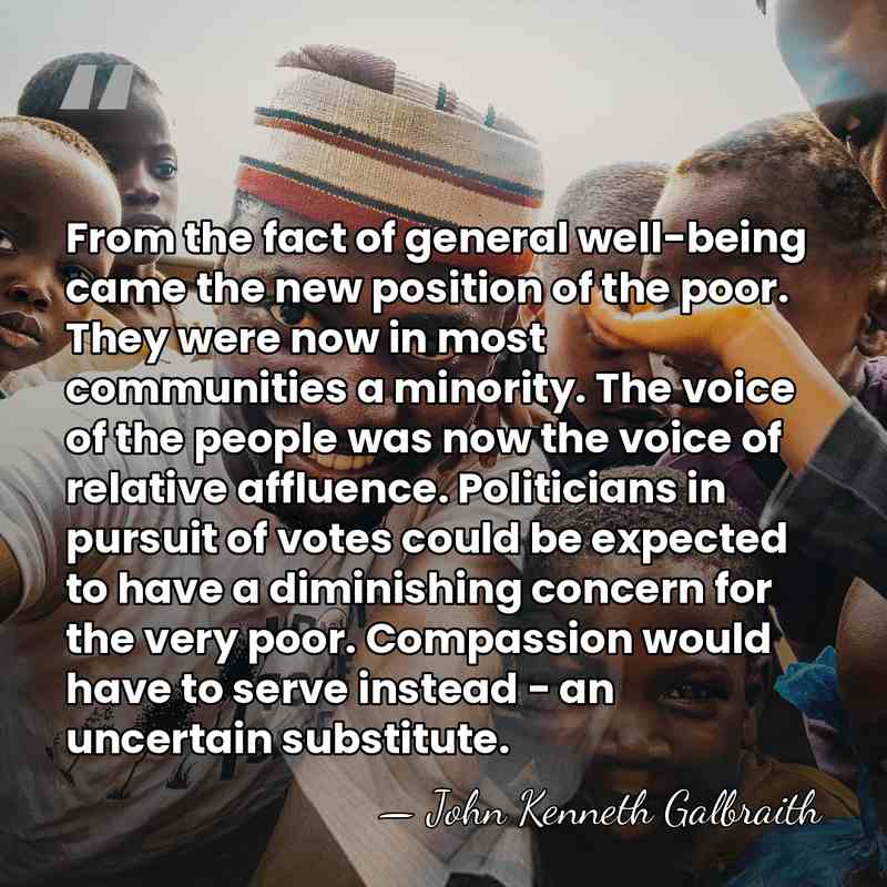 From the fact of general well-being came the new position of the&hellip; - John Kenneth Galbraith
