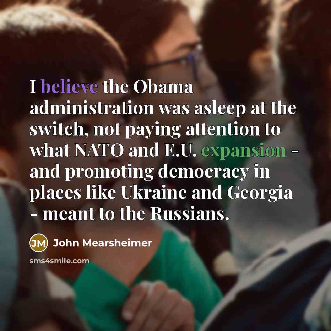 “I believe the Obama administration was asleep at the switch,…” quote by John Mearsheimer