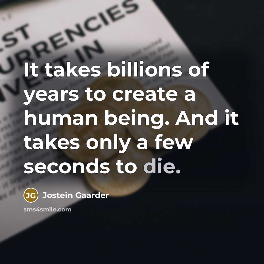 “It takes billions of years to create a human being.…” quote by Jostein Gaarder