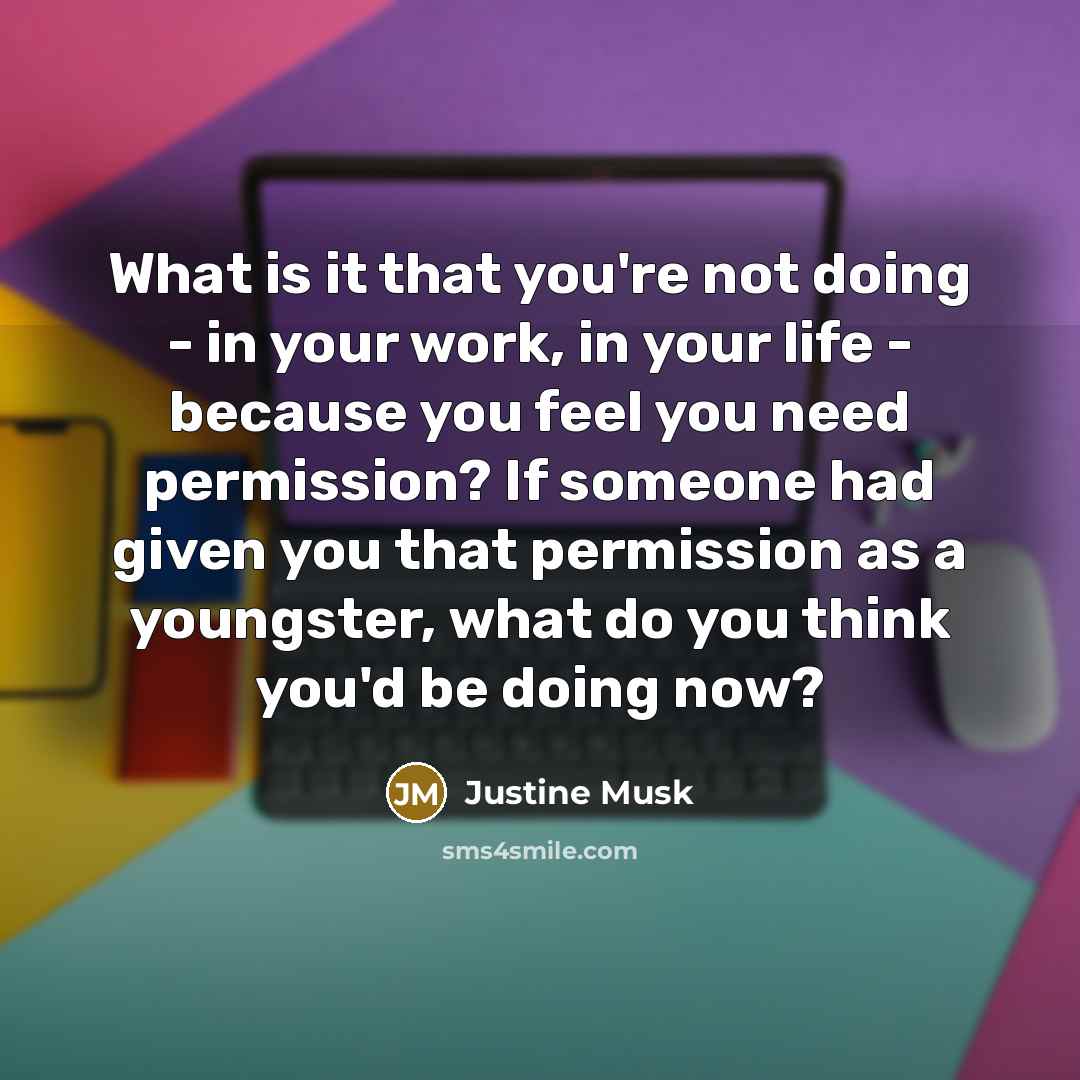 “What is it that you're not doing - in your…” quote by Justine Musk