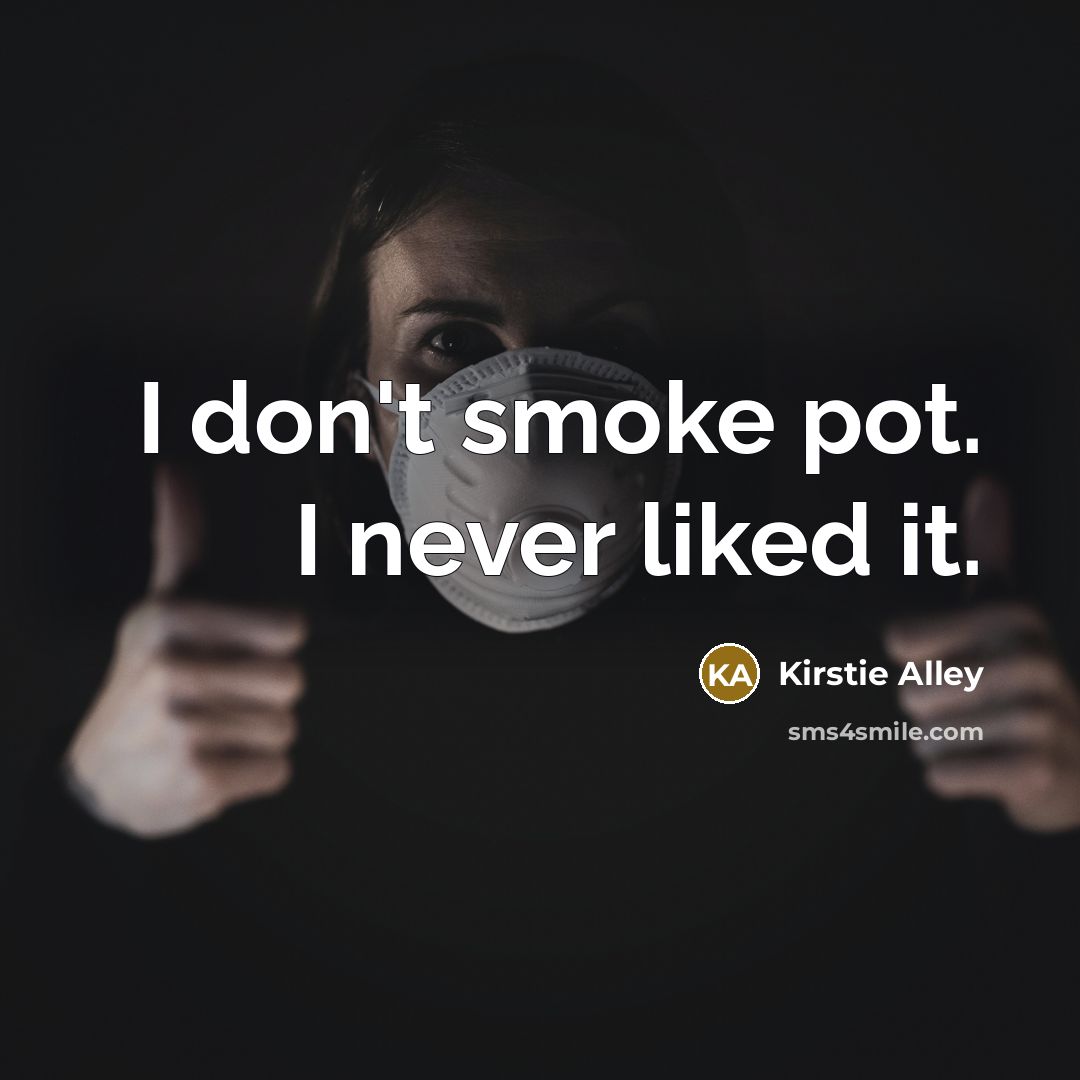 “I don't smoke pot. I never liked it.” quote by Kirstie Alley