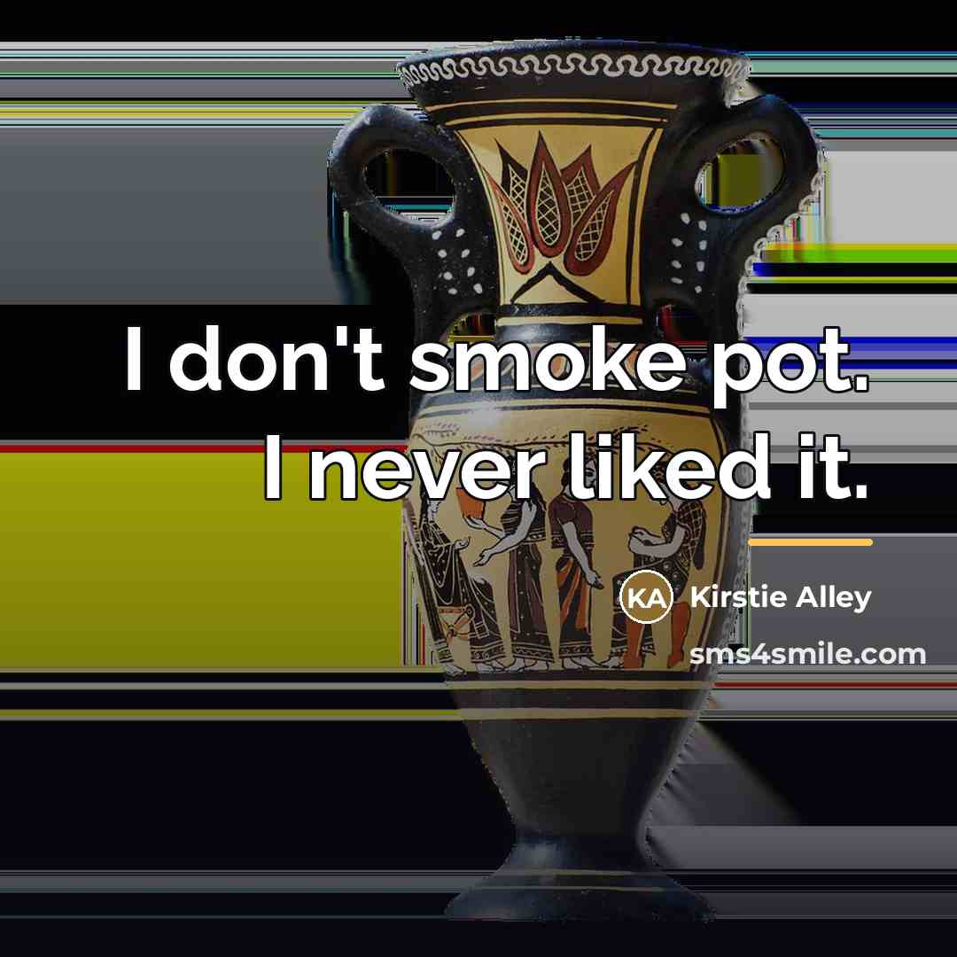 “I don't smoke pot. I never liked it.…” quote by Kirstie Alley