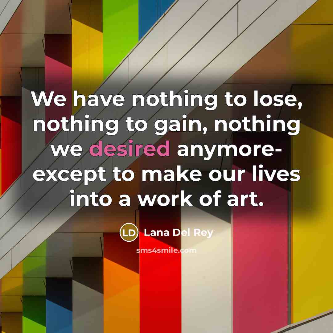 “We have nothing to lose, nothing to gain, nothing we…” quote by Lana Del Rey