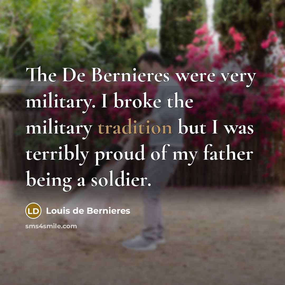 “The De Bernieres were very military. I broke the military…” quote by Louis de Bernieres
