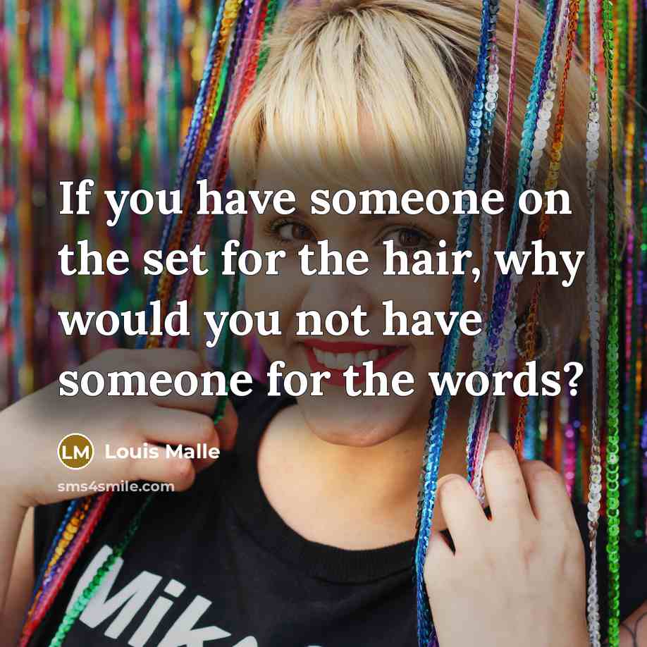 “If you have someone on the set for the hair,…” quote by Louis Malle