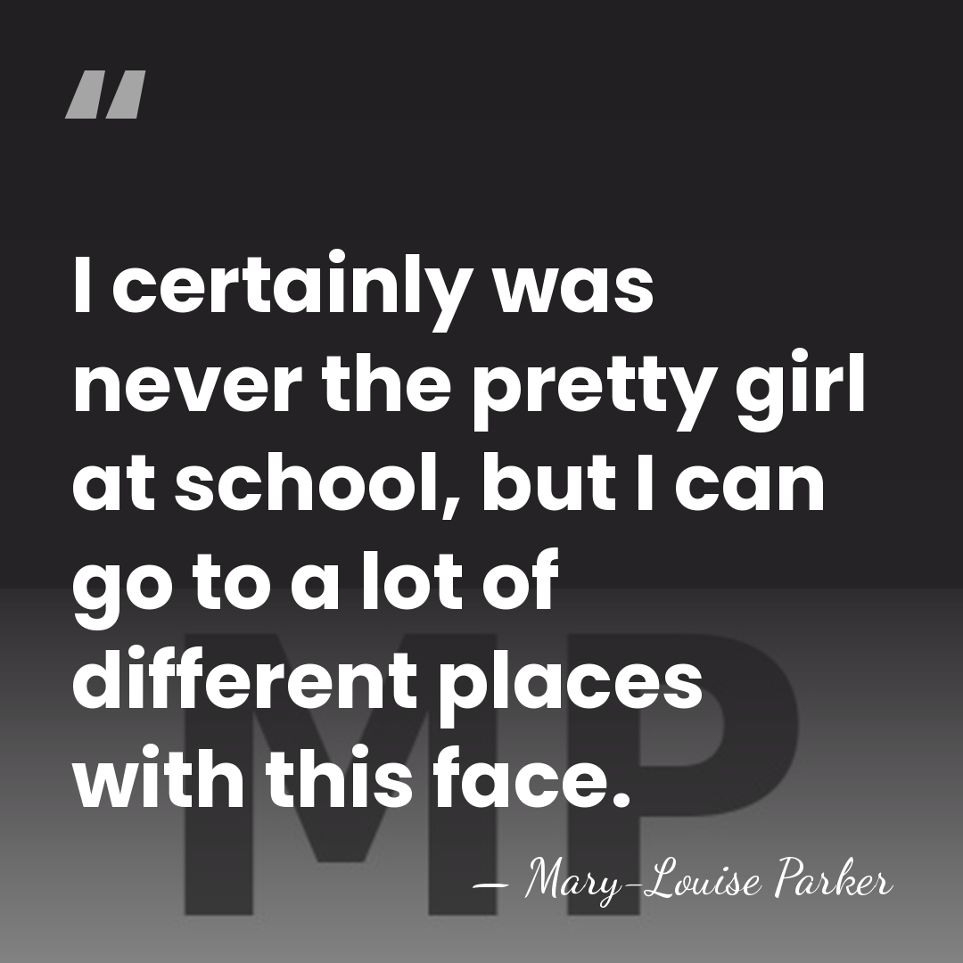 I certainly was never the pretty girl at school, but I can&hellip; - Mary-Louise Parker