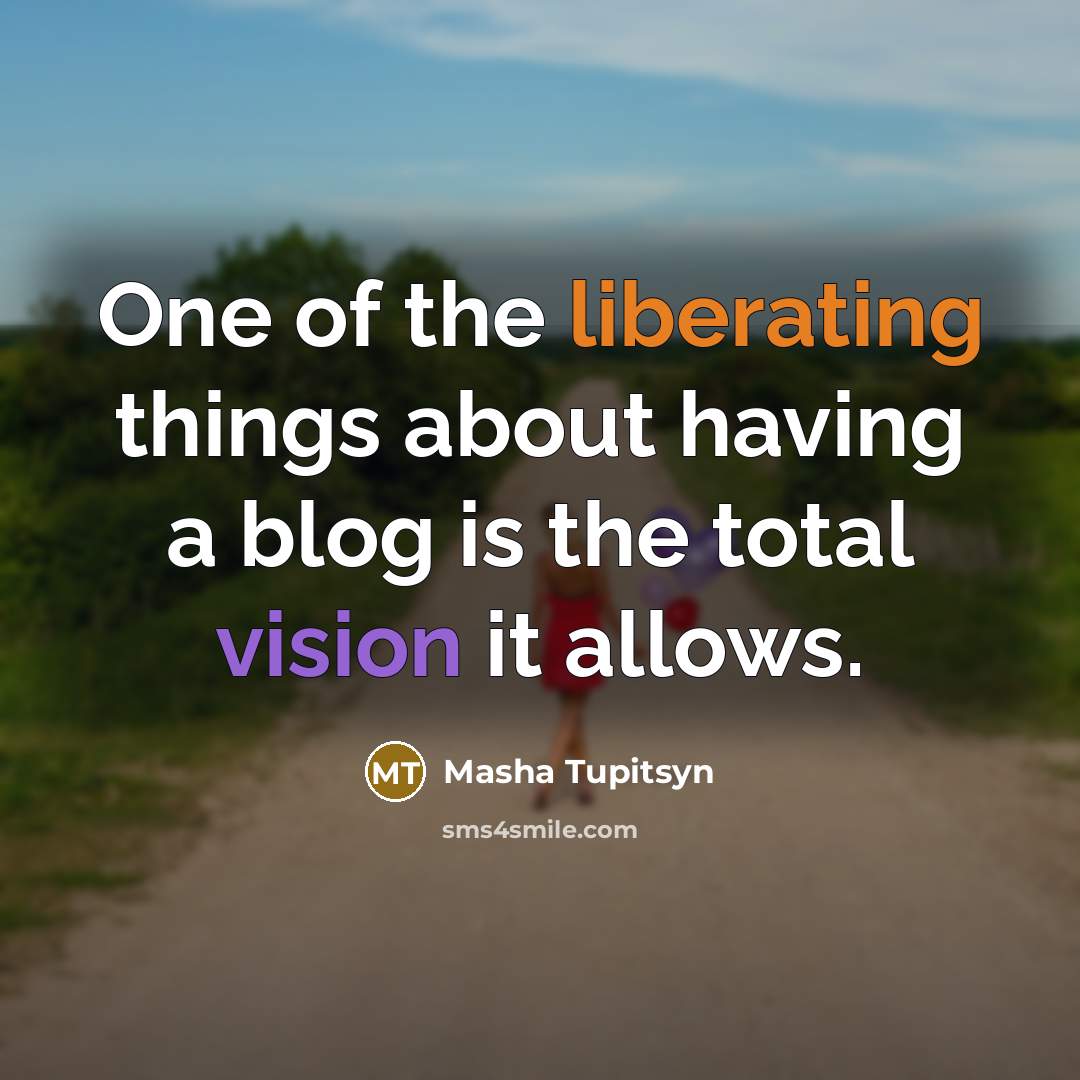 “One of the liberating things about having a blog is the total vision it allows.” quote by Masha Tupitsyn