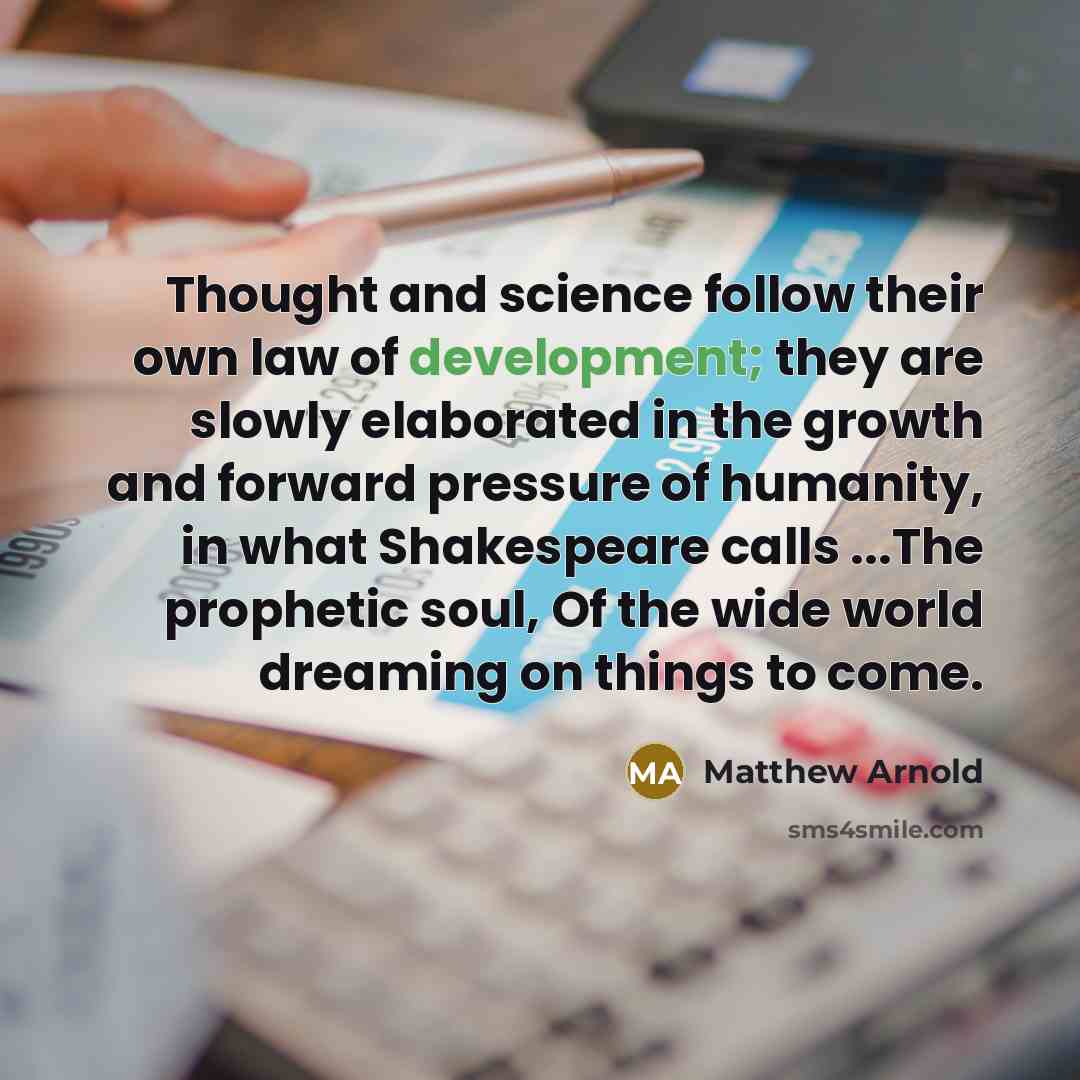 “Thought and science follow their own law of development; they…” quote by Matthew Arnold