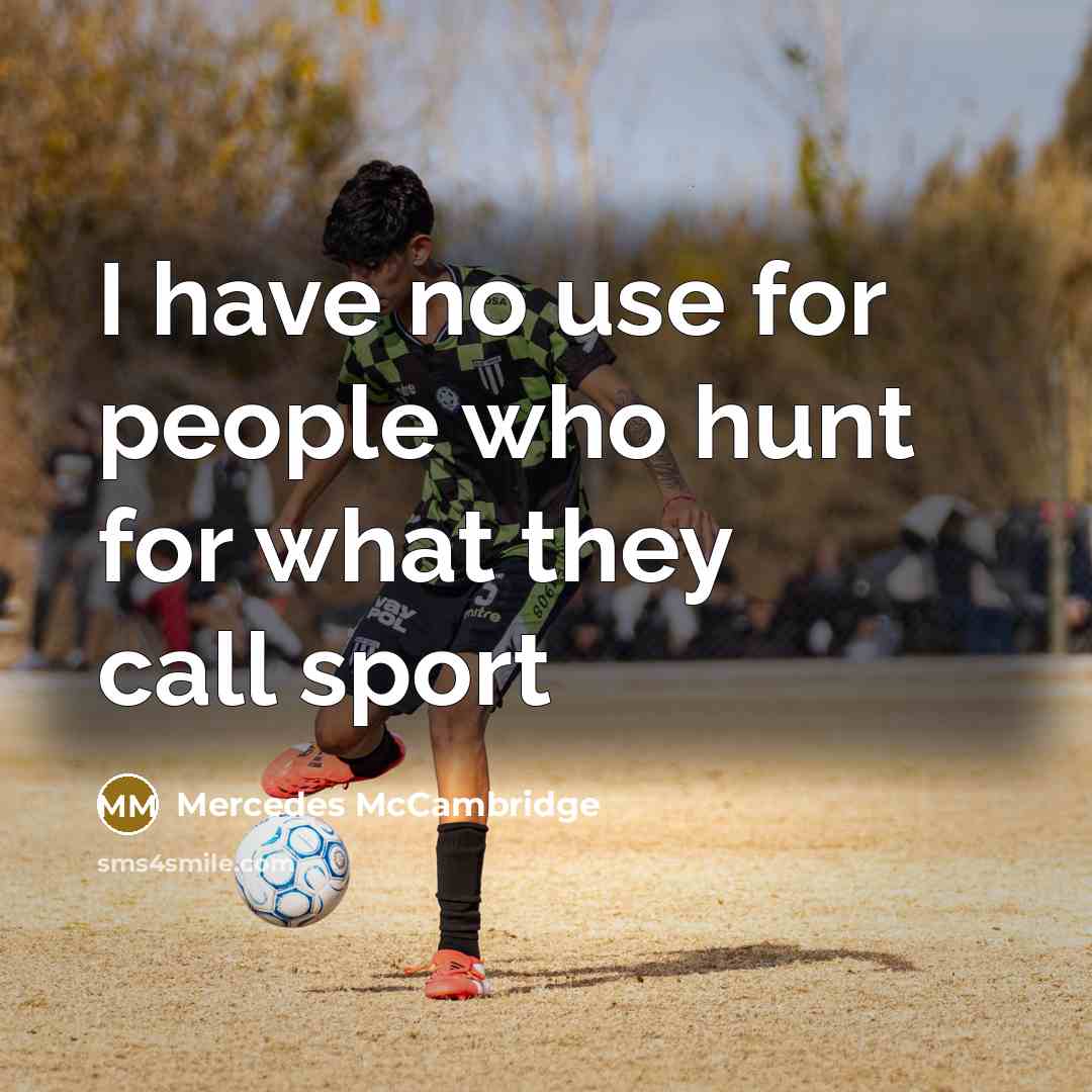 “I have no use for people who hunt for what they call sport” quote by Mercedes McCambridge