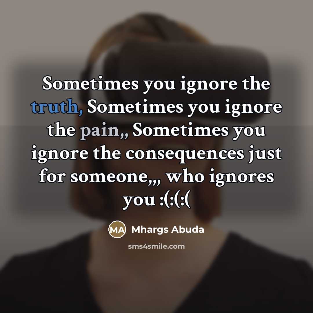 “Sometimes you ignore the truth, Sometimes you ignore the pain,,…” quote by Mhargs Abuda
