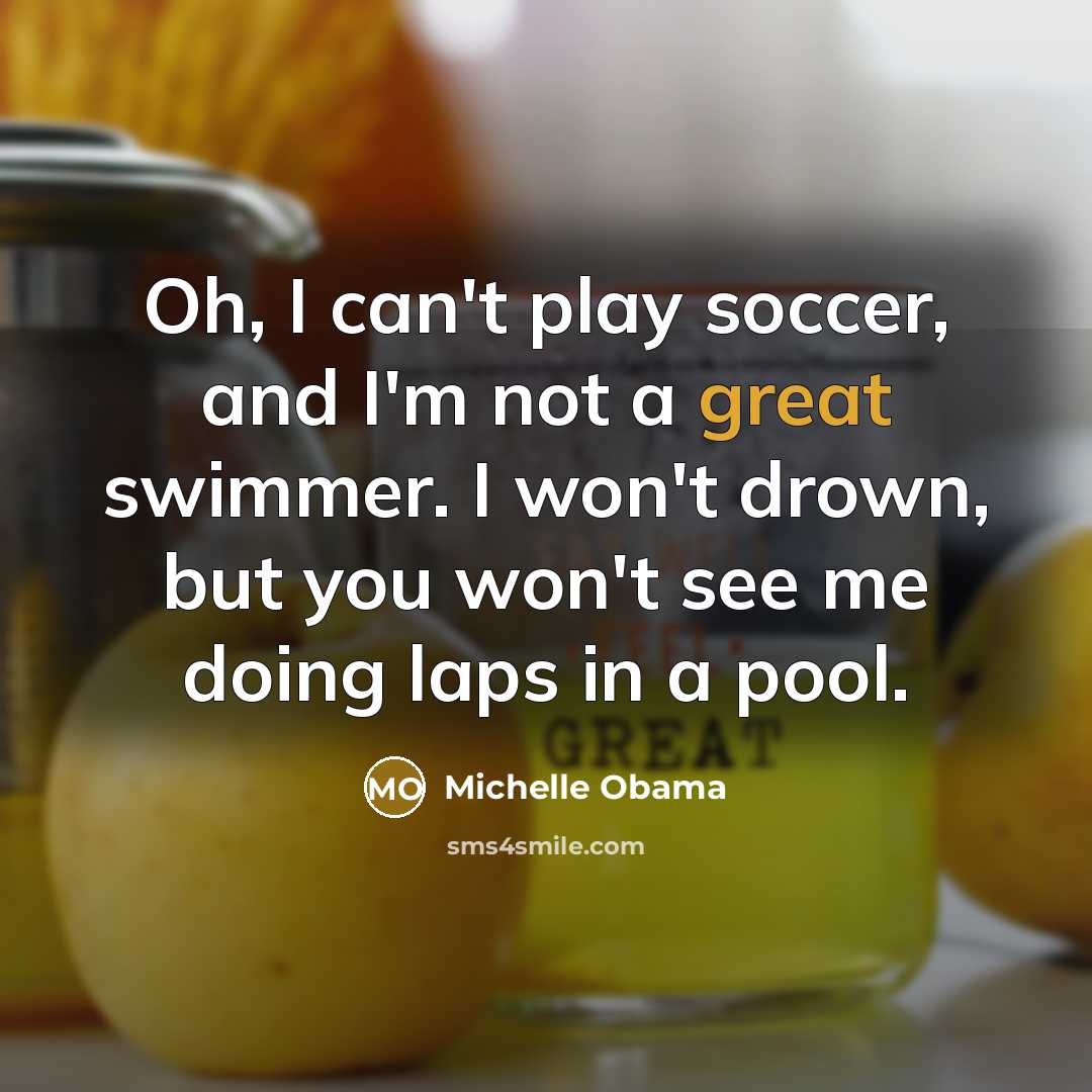 “Oh, I can't play soccer, and I'm not a great…” quote by Michelle Obama