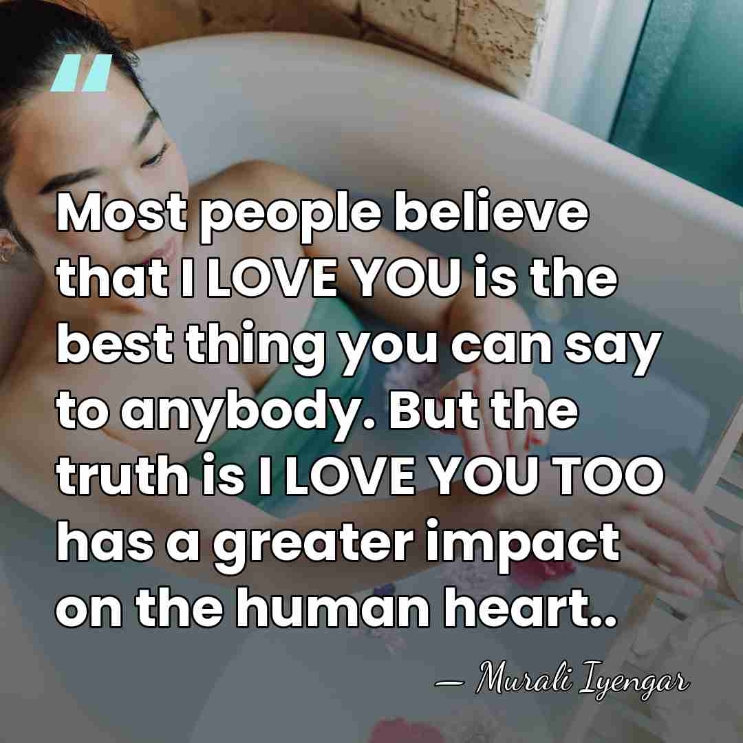Most people believe that I LOVE YOU is the best thing you&hellip; - Murali Iyengar