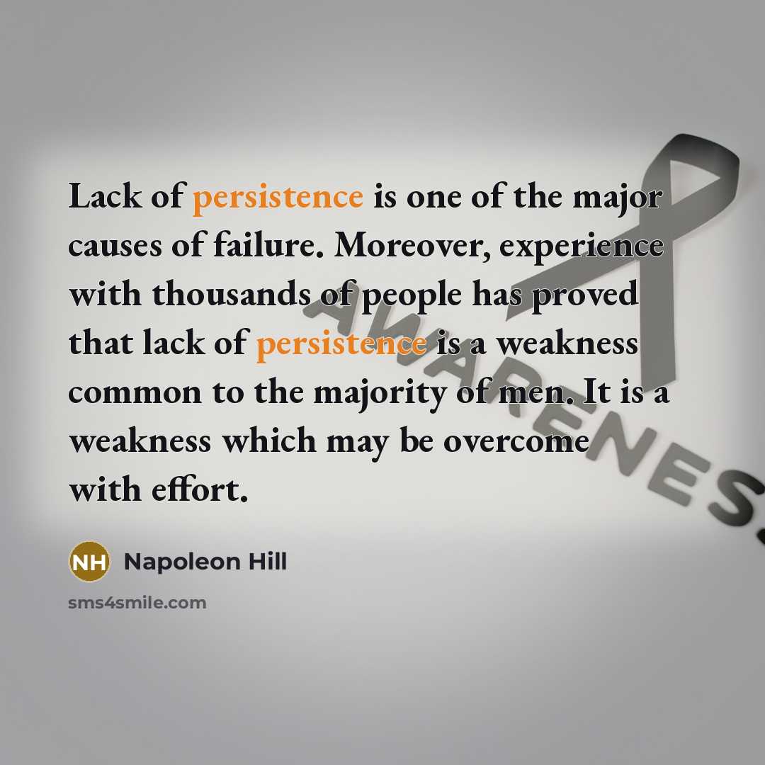 “Lack of persistence is one of the major causes of…” quote by Napoleon Hill