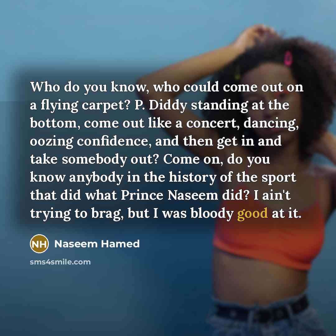 “Who do you know, who could come out on a…” quote by Naseem Hamed