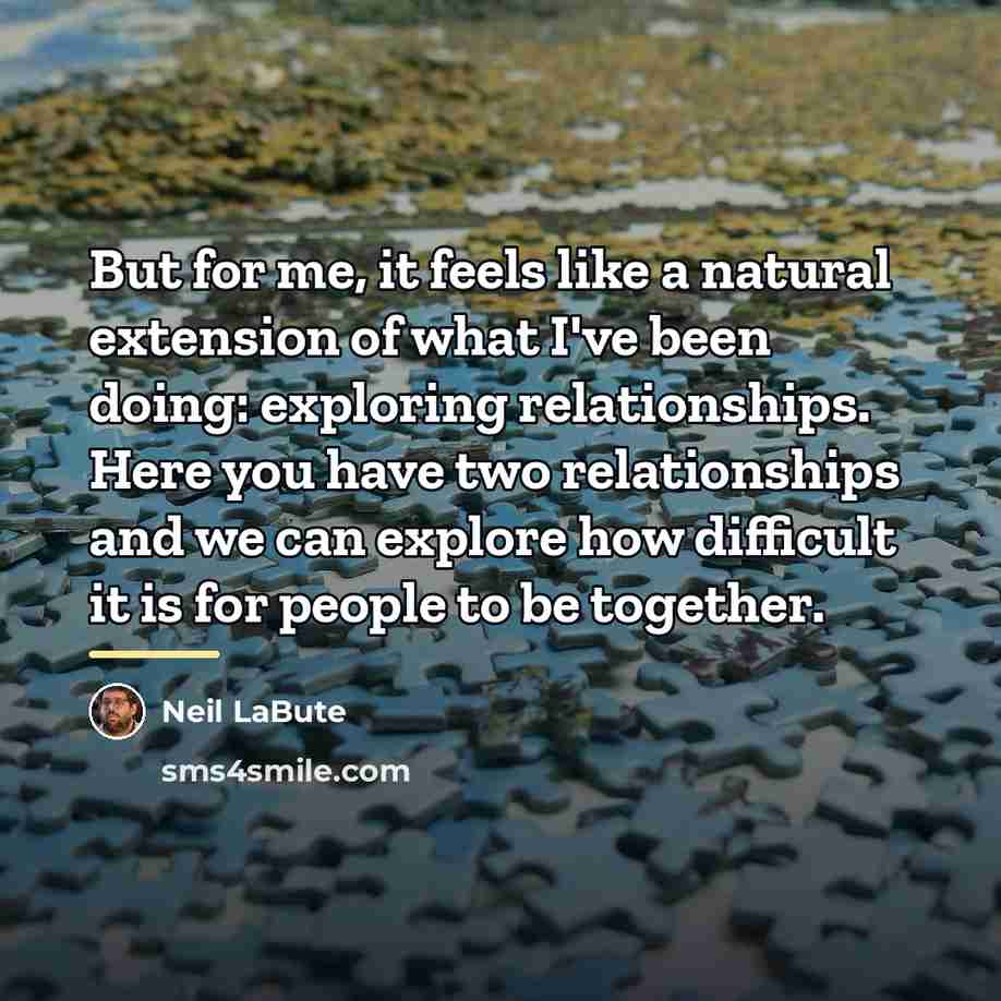 “But for me, it feels like a natural extension of…” quote by Neil LaBute