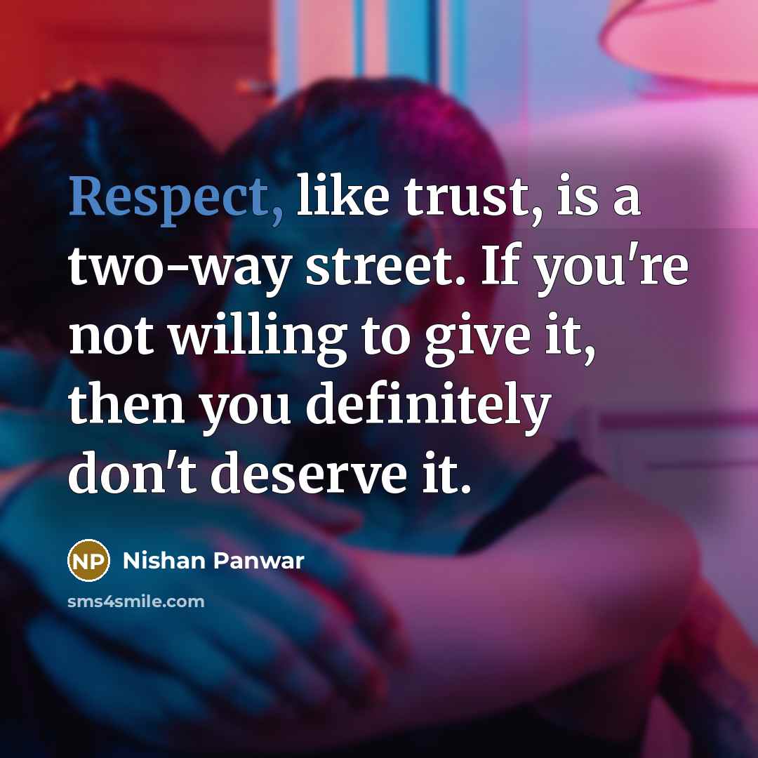 “Respect, like trust, is a two-way street. If you're not…” quote by Nishan Panwar