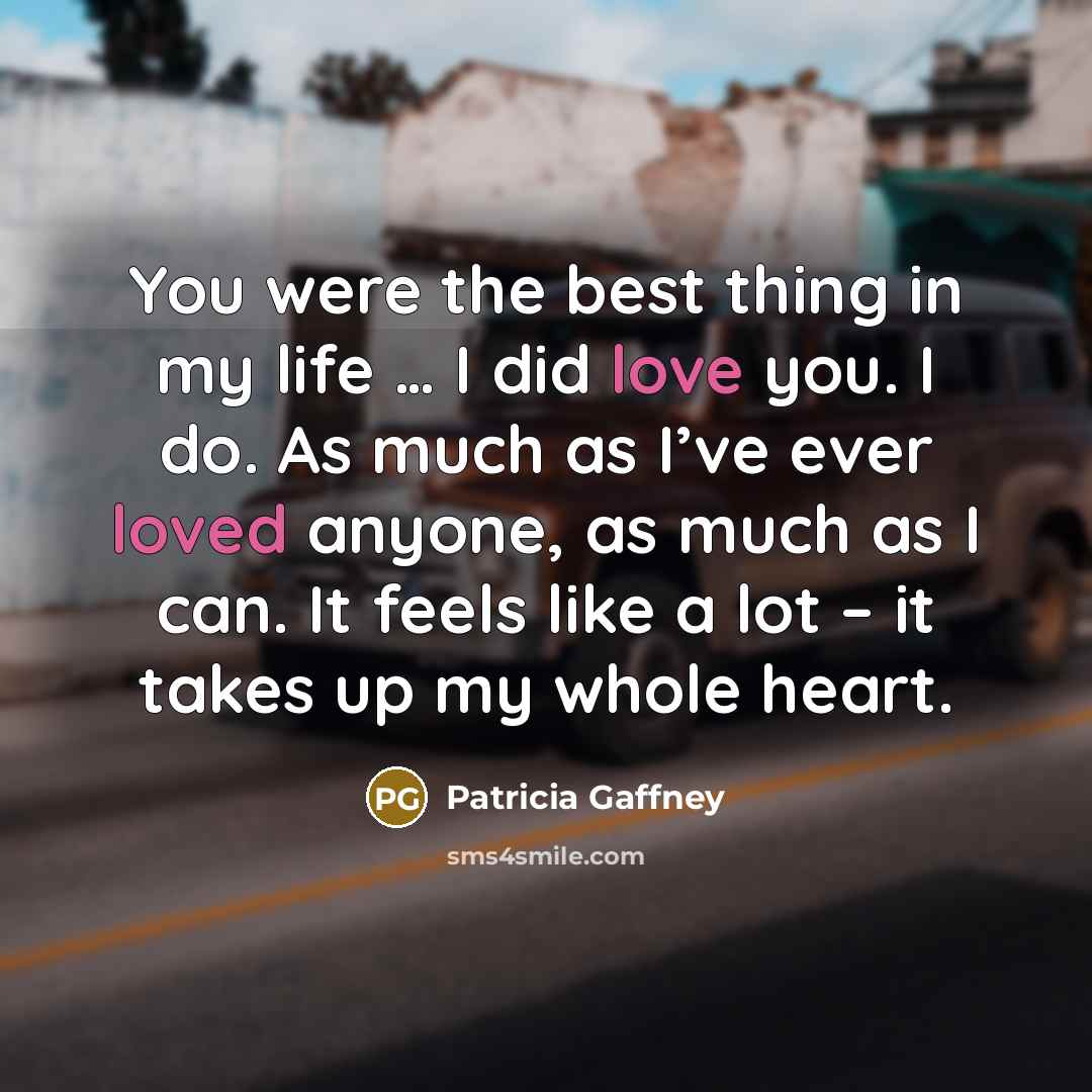 “You were the best thing in my life … I…” quote by Patricia Gaffney