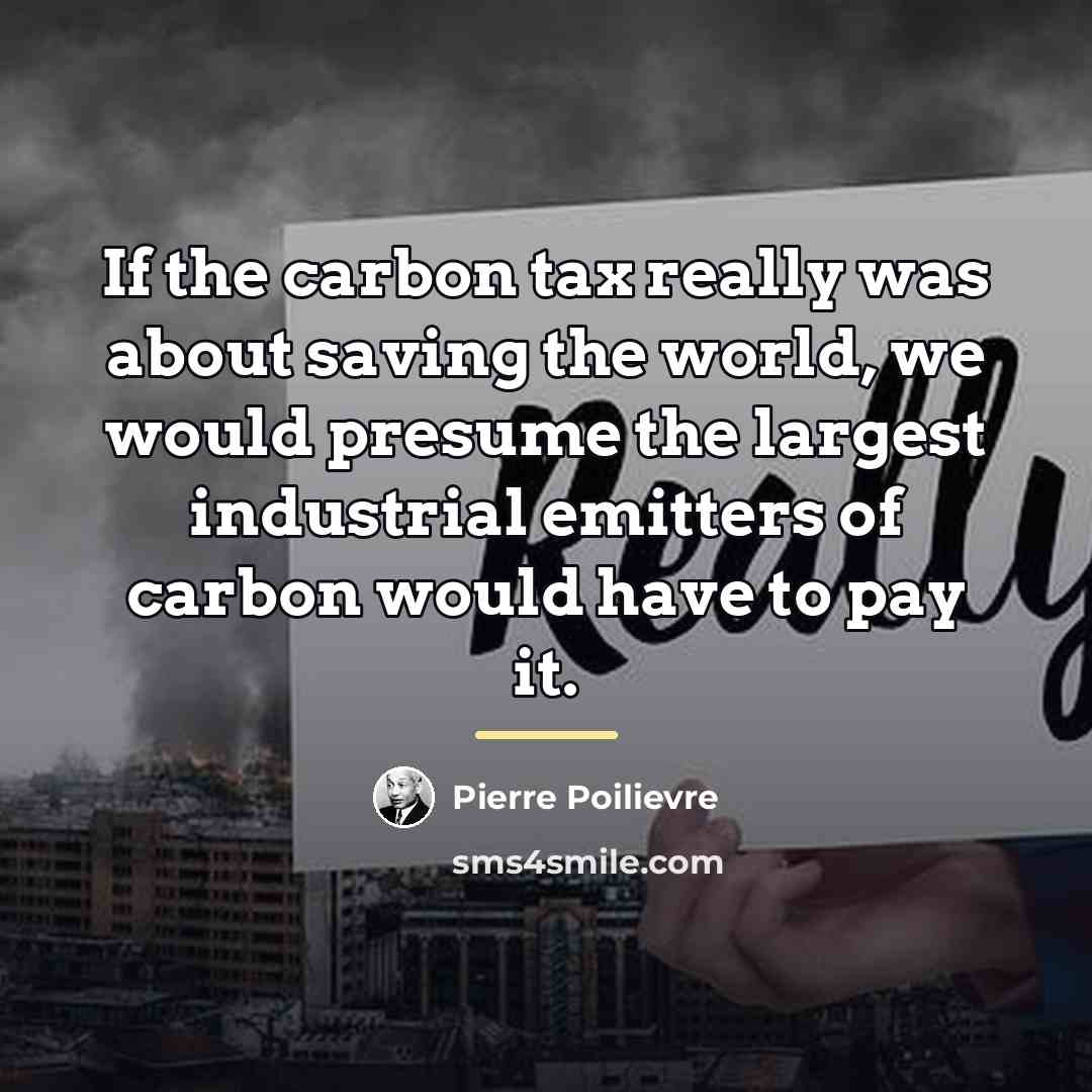 “If the carbon tax really was about saving the world,…” quote by Pierre Poilievre