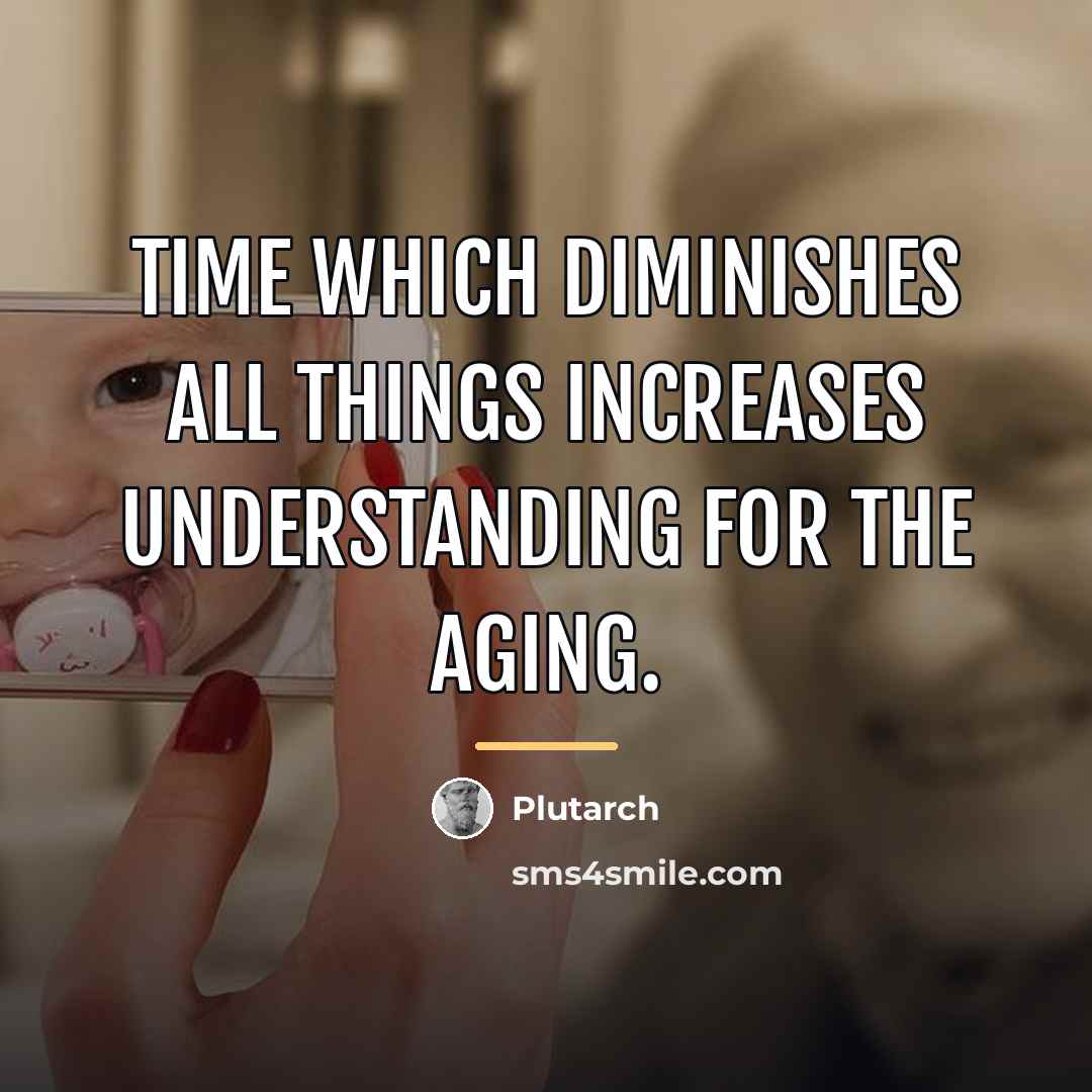 “Time which diminishes all things increases understanding for the aging.…” quote by Plutarch