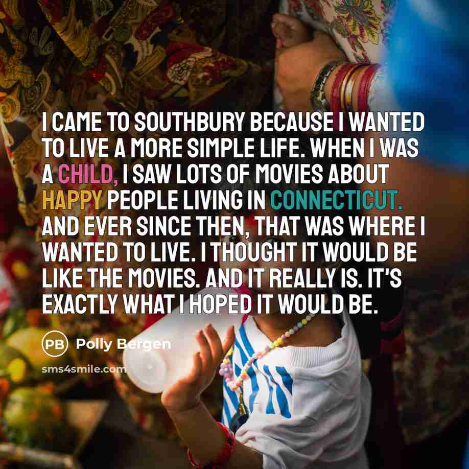 “I came to Southbury because I wanted to live a…” quote by Polly Bergen