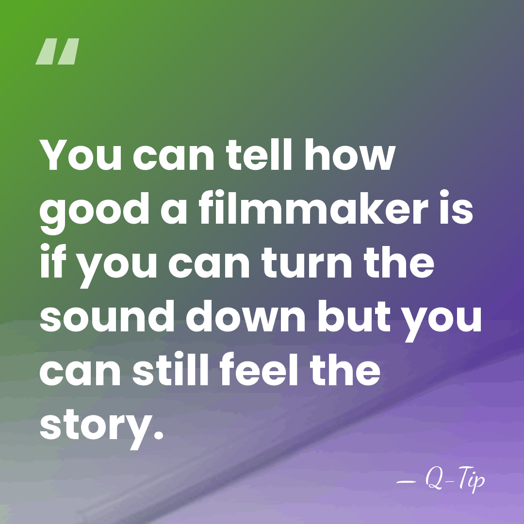 You can tell how good a filmmaker is if you can turn&hellip; - Q-Tip