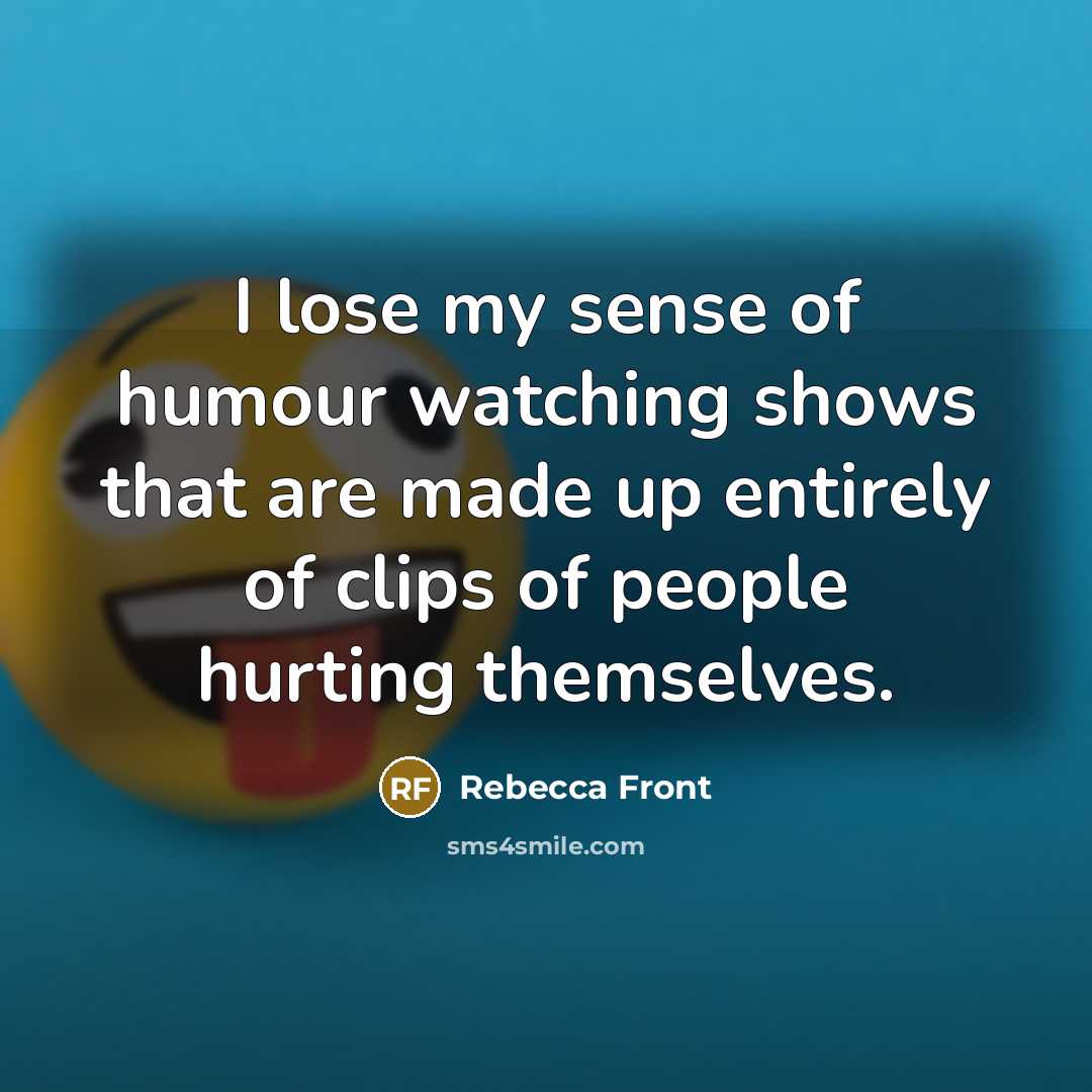 “I lose my sense of humour watching shows that are…” quote by Rebecca Front