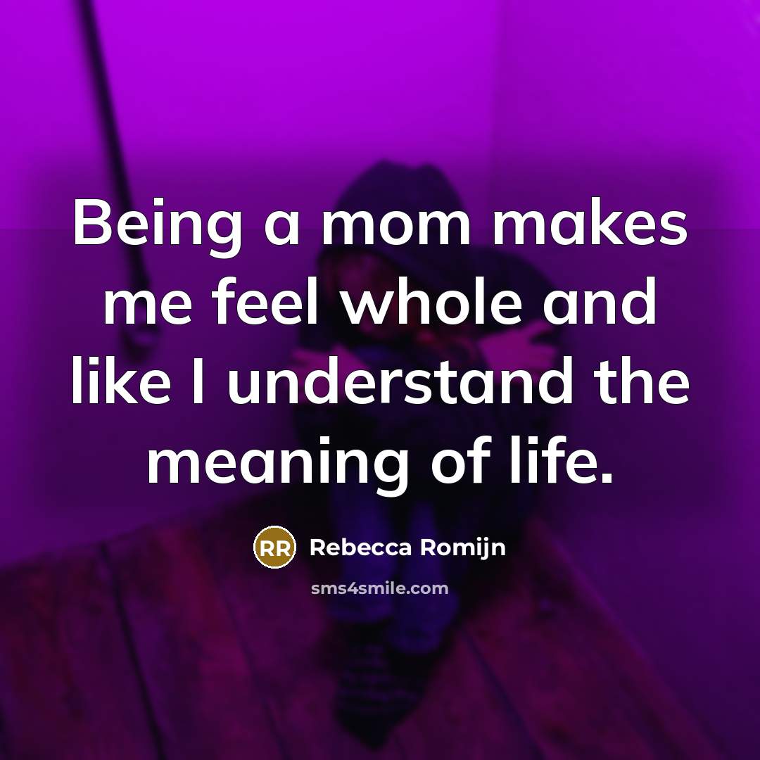 “Being a mom makes me feel whole and like I…” quote by Rebecca Romijn