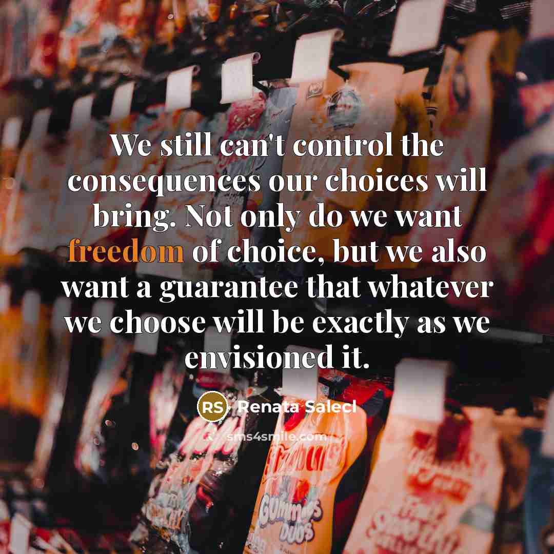 “We still can't control the consequences our choices will bring.…” quote by Renata Salecl