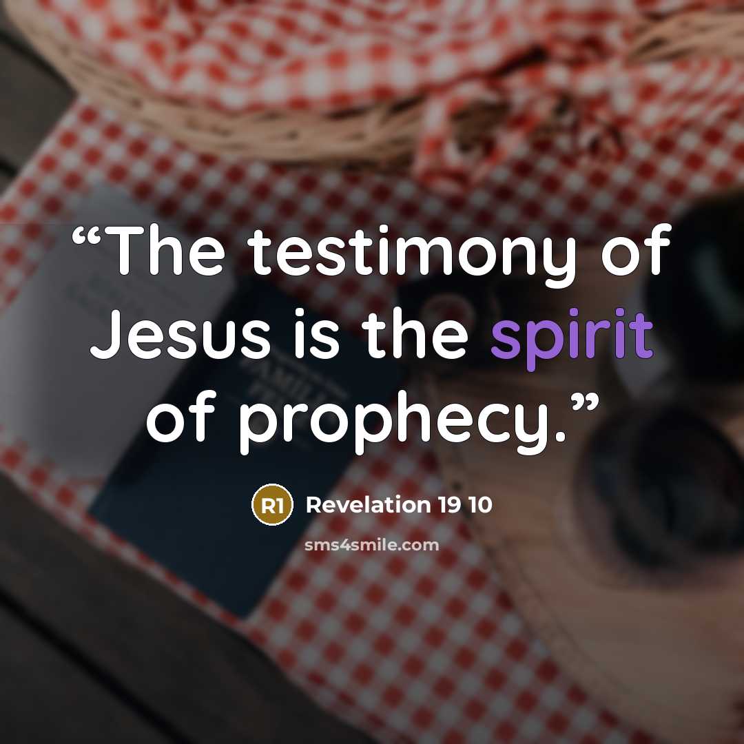 “The testimony of Jesus is the spirit of prophecy.” quote by Revelation 19 10
