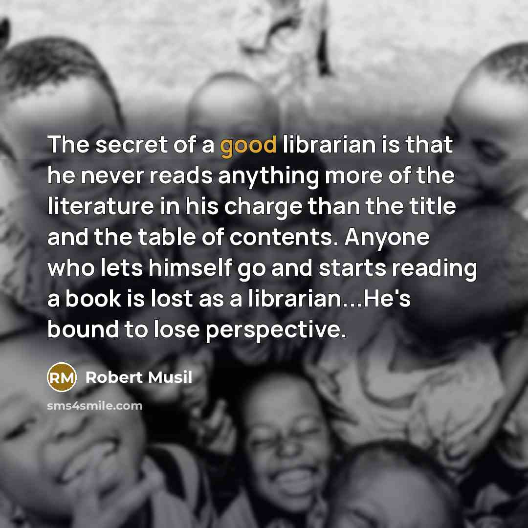 “The secret of a good librarian is that he never…” quote by Robert Musil