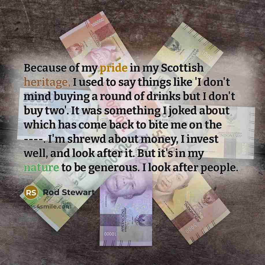 “Because of my pride in my Scottish heritage, I used…” quote by Rod Stewart