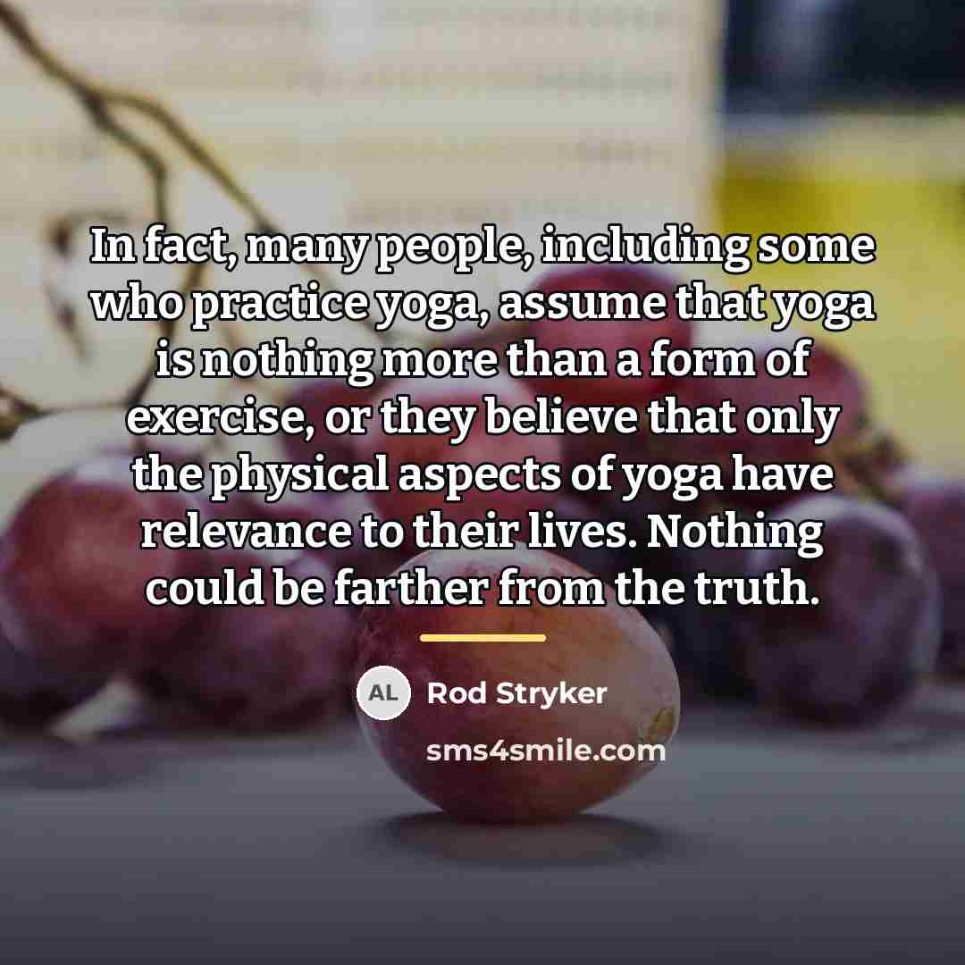 “In fact, many people, including some who practice yoga, assume…” quote by Rod Stryker