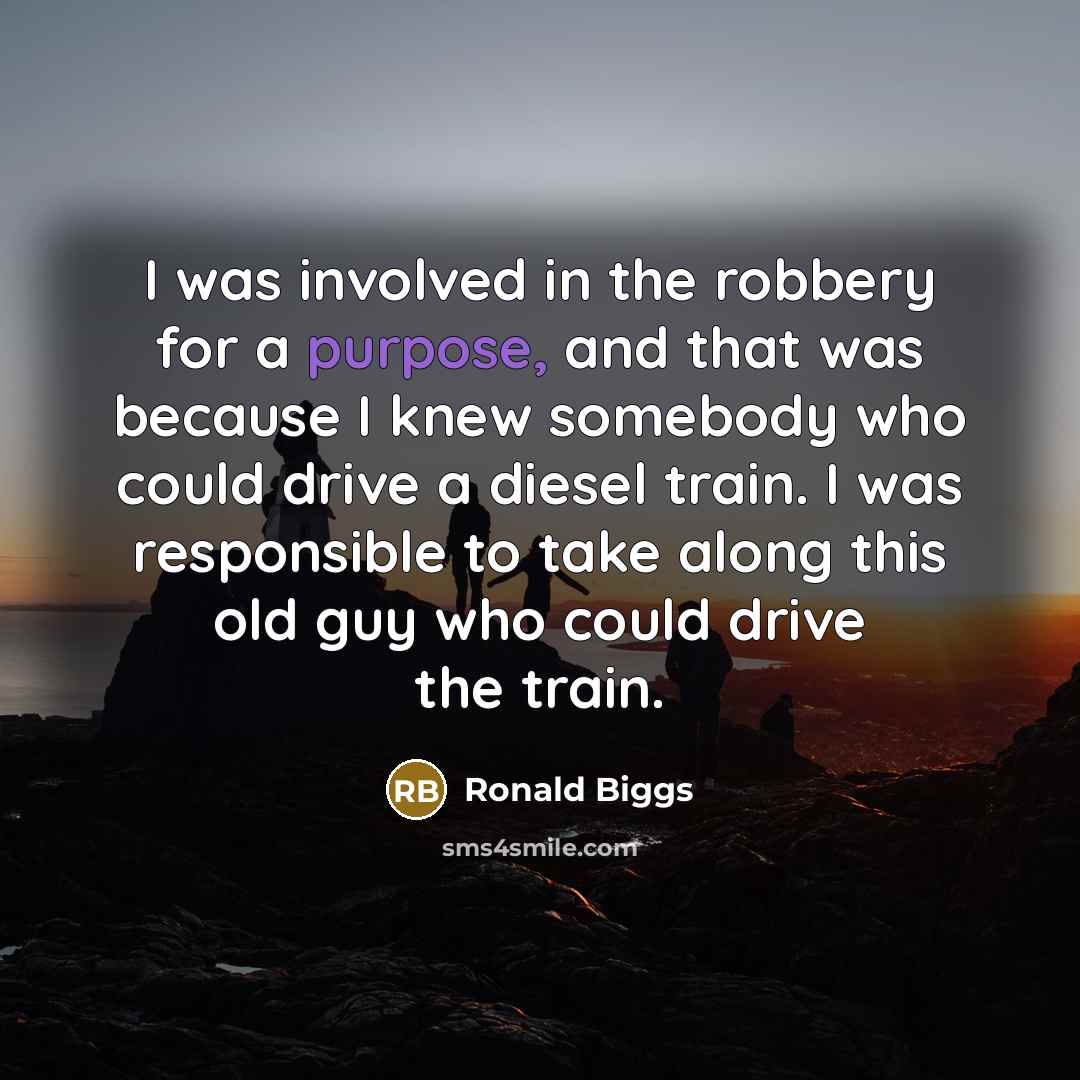 “I was involved in the robbery for a purpose, and…” quote by Ronald Biggs