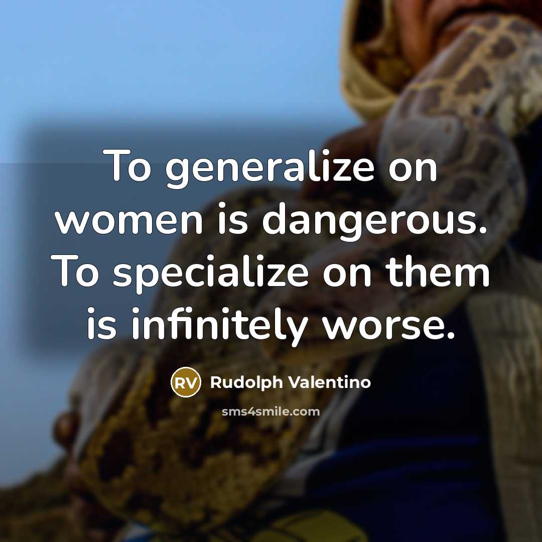 “To generalize on women is dangerous. To specialize on them…” quote by Rudolph Valentino