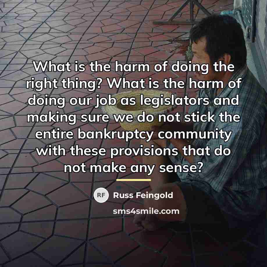 “What is the harm of doing the right thing? What…” quote by Russ Feingold