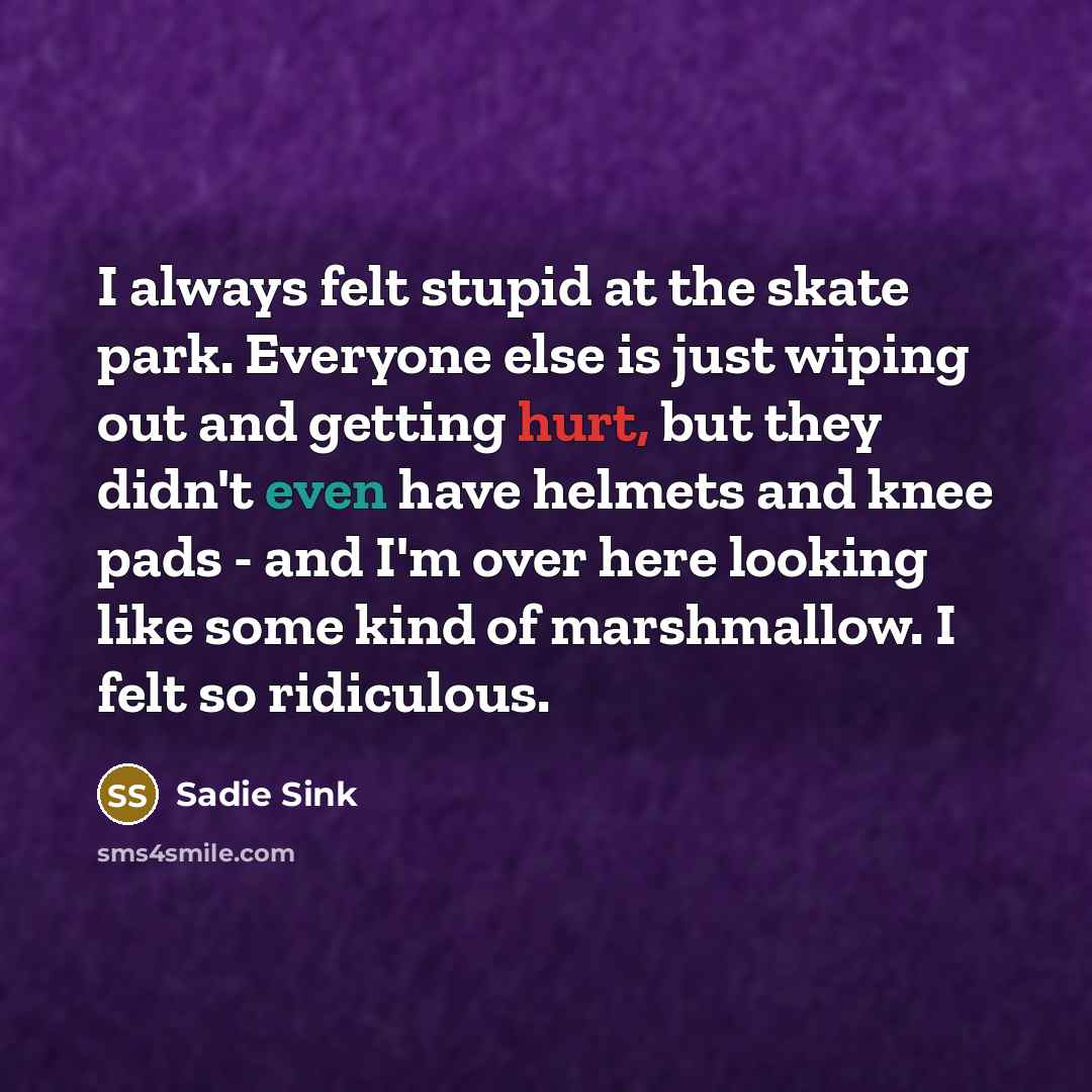 “I always felt stupid at the skate park. Everyone else…” quote by Sadie Sink