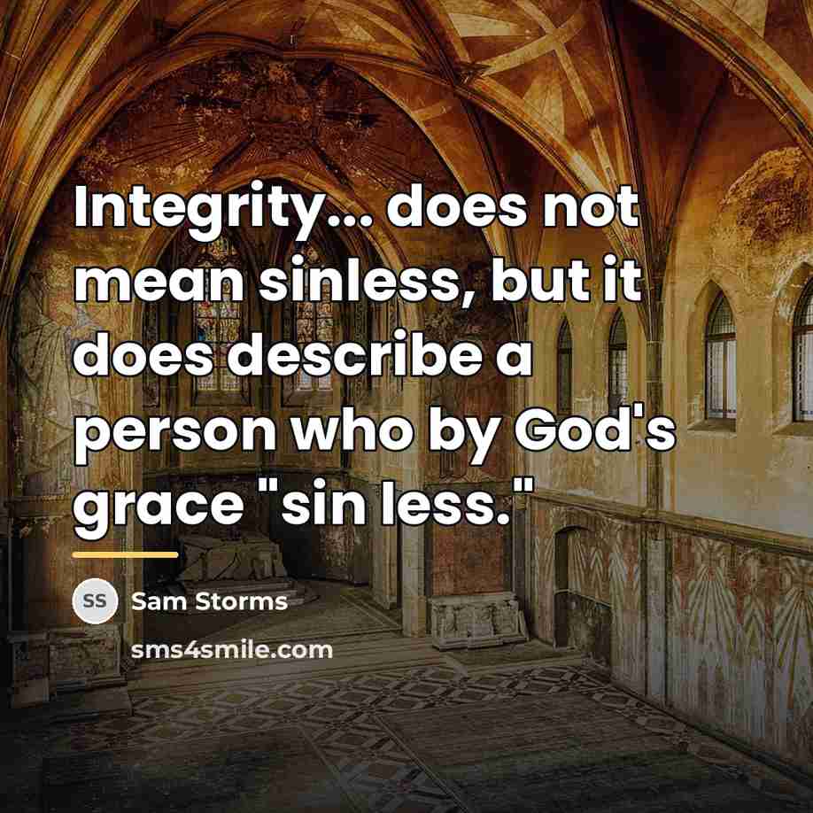 “Integrity... does not mean sinless, but it does describe a…” quote by Sam Storms