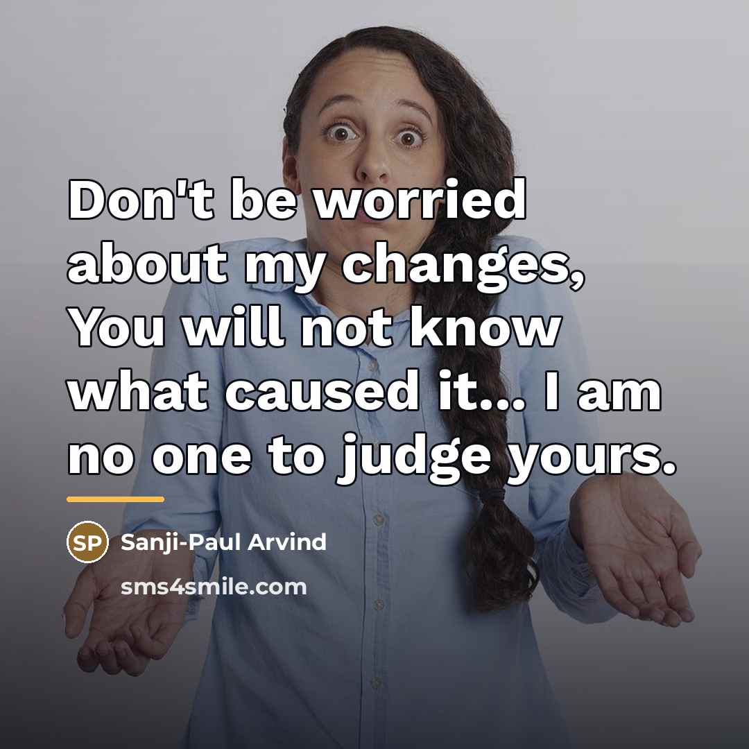 “Don't be worried about my changes, You will not know…” quote by Sanji-Paul Arvind