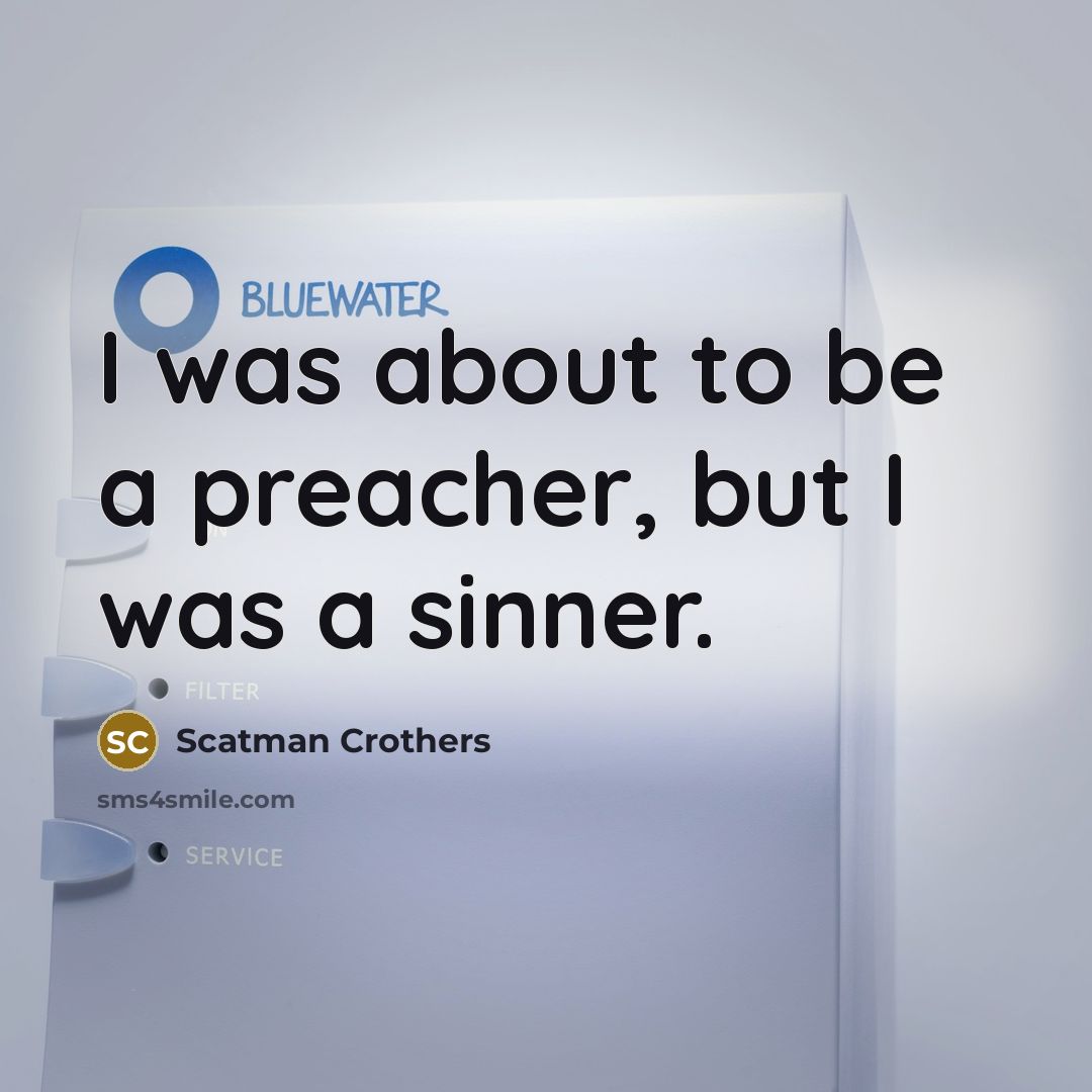 “I was about to be a preacher, but I was…” quote by Scatman Crothers